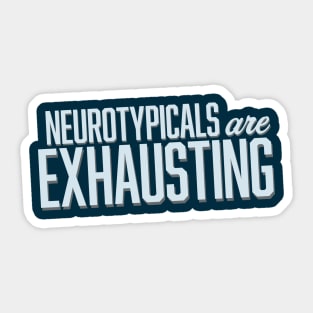 Neurotypicals Are Exhausting (Block) Sticker